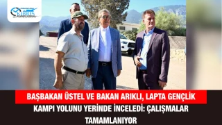 Başbakan Üstel ve Bakan Arıklı, Lapta Gençlik Kampı Yolunu Yerinde İnceledi: Çalışmalar Tamamlanıyor