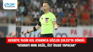 Derbiye Yasin Kol Atanınca Gözler Çulcu’ya Döndü: “Atamayı MHK Değil, Üst İrade Yapacak”