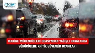 Makine Mühendisleri Odası’ndan yağışlı havalarda sürücülere kritik güvenlik uyarıları