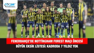 Fenerbahçe’de Nottingham Forest Maçı Öncesi Büyük Eksik Listesi: Kadroda 7 Yıldız Yok