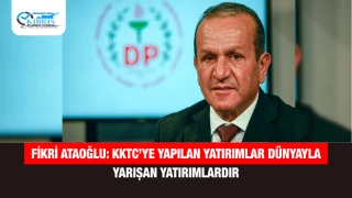 Fikri Ataoğlu: KKTC’ye yapılan yatırımlar dünyayla yarışan yatırımlardır