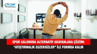 Spor Salonuna Alternatif Arayanlara Çözüm: “Atıştırmalık Egzersizler” ile Formda Kalın