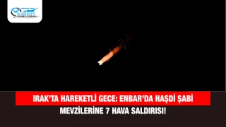Irak’ta Hareketli Gece: Enbar’da Haşdi Şabi Mevzilerine 7 Hava Saldırısı!
