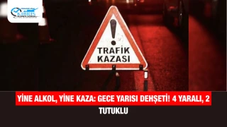 Yine Alkol, Yine Kaza: Gece Yarısı Dehşeti! 4 Yaralı, 2 Tutuklu