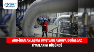 ABD-İran Anlaşma Umutları Avrupa Doğalgaz Fiyatlarını Düşürdü