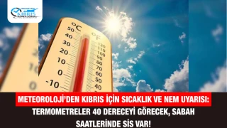 Meteoroloji’den Kıbrıs İçin Sıcaklık ve Nem Uyarısı: Termometreler 40 Dereceyi Görecek, Sabah Saatlerinde Sis Var!